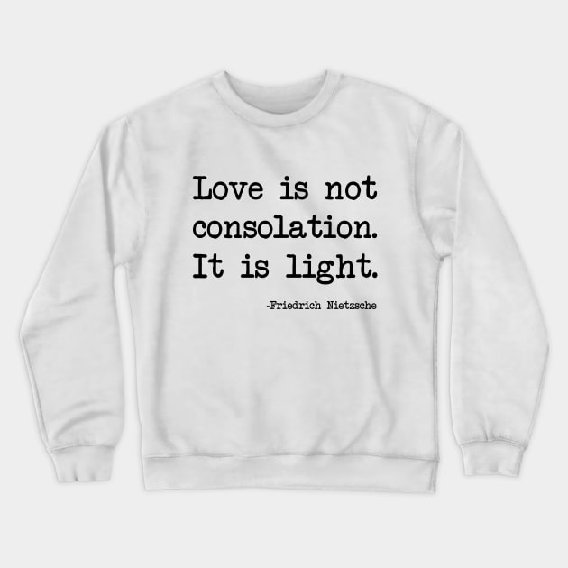 Friedrich Nietzsche - Love is not consolation. It is light Crewneck Sweatshirt by demockups